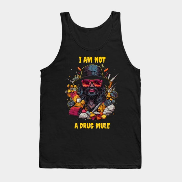 I am not a drug mule Tank Top by Popstarbowser